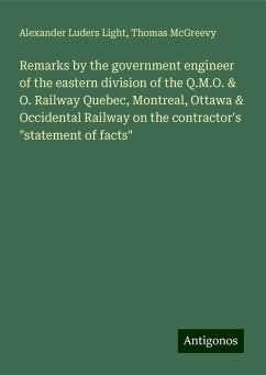 Remarks by the government engineer of the eastern division of the Q.M.O. & O. Railway Quebec, Montreal, Ottawa & Occidental Railway on the contractor's 