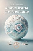 Il mondo delicato come la porcellana (eBook, ePUB)