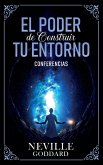 El Poder De Construir Tu Enterno - Conferencias de Neville Goddard