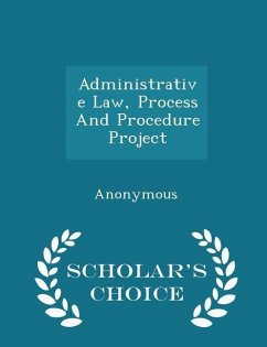 Administrative Law, Process and Procedure Project - Scholar's Choice Edition
