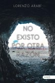 No existo por otra razón