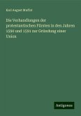 Die Verhandlungen der protestantischen Fürsten in den Jahren 1590 und 1591 zur Gründung einer Union Die Verhandlungen der protestantischen Fürsten in den Jahren 1590 und 1591 zur Gründung einer Union