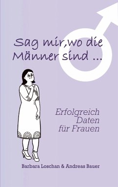 Sag' mir, wo die Männer sind... / Sag' mir, wo die Frauen sind... (eBook, ePUB) - Loschan, Barbara; Bauer, Andreas