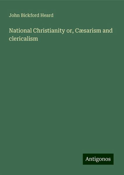 National Christianity or, Cæsarism and clericalism