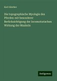Die topographische Myologie des Pferdes: mit besonderer Berücksichtigung der locomotorischen Wirkung der Muskeln Die topographische Myologie des Pferdes: mit besonderer Berücksichtigung der locomotorischen Wirkung der Muskeln
