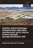 Analiza potencjalnego sk¿adowiska odpadów sanitarnych przy u¿yciu komercyjnego oprogramowania GIS