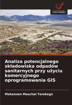 Cover Analiza potencjalnego sk¿adowiska odpadów sanitarnych przy u¿yciu komercyjnego oprogramowania GIS
