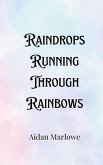 Raindrops Running Through Rainbows Raindrops Running Through Rainbows