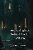 Awakening in a Twisted World (FANTASY)