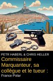 Commissaire Marquanteur, sa collègue et le tueur : France Polar (eBook, ePUB) Commissaire Marquanteur, sa collègue et le tueur : France Polar (eBook, ePUB)
