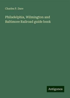 Philadelphia, Wilmington and Baltimore Railroad guide book - Dare, Charles P.