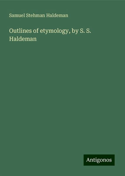 Outlines of etymology, by S. S. Haldeman Outlines of etymology, by S. S. Haldeman