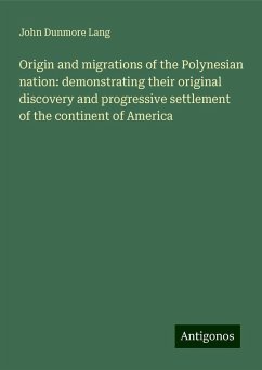 Origin and migrations of the Polynesian nation: demonstrating their original discovery and progressive settlement of the continent of America - Lang, John Dunmore