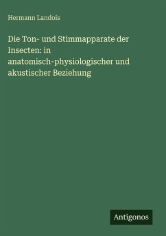 Cover Die Ton- und Stimmapparate der Insecten: in anatomisch-physiologischer und akustischer Beziehung