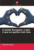 A União Europeia, o que é que eu ganho com isso A União Europeia, o que é que eu ganho com isso