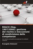REACH (Reg. 1907/2006): gestione del rischio e meccanismi di condivisione delle competenze REACH (Reg. 1907/2006): gestione del rischio e meccanismi di condivisione delle competenze