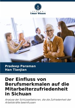 Der Einfluss von Berufsmerkmalen auf die Mitarbeiterzufriedenheit in Sichuan - Paraman, Pradeep;Tianjian, Han
