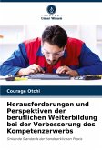 Herausforderungen und Perspektiven der beruflichen Weiterbildung bei der Verbesserung des Kompetenzerwerbs Herausforderungen und Perspektiven der beruflichen Weiterbildung bei der Verbesserung des Kompetenzerwerbs
