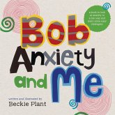Bob Anxiety and Me Bob Anxiety and Me