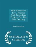 Administrative Law, Process and Procedure Project for the 21st Century - Scholar's Choice Edition Administrative Law, Process and Procedure Project for the 21st Century - Scholar's Choice Edition