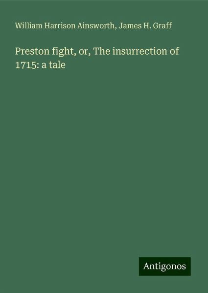 Preston fight, or, The insurrection of 1715: a tale Preston fight, or, The insurrection of 1715: a tale