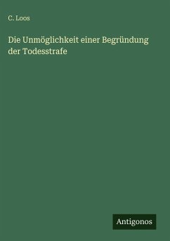 Cover Die Unmöglichkeit einer Begründung der Todesstrafe