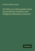 Die Werke von Leibniz gemäss seinem hanschriftlichen Nachlasse in der Königlichen Bibliothek zu Hannover Die Werke von Leibniz gemäss seinem hanschriftlichen Nachlasse in der Königlichen Bibliothek zu Hannover