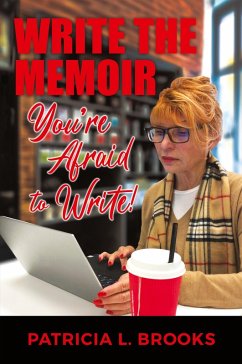 Write the Memoir You're Afraid to Write - Brooks, Patricia L.