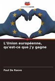 L'Union européenne, qu'est-ce que j'y gagne L'Union européenne, qu'est-ce que j'y gagne