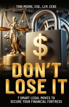 DON'T LOSE IT 7 Smart Legal Moves to Secure Your Financial Fortress - Moore, Toni