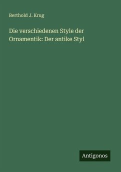 Cover Die verschiedenen Style der Ornamentik: Der antike Styl