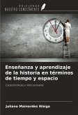 Enseñanza y aprendizaje de la historia en términos de tiempo y espacio Enseñanza y aprendizaje de la historia en términos de tiempo y espacio