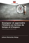 Enseigner et apprendre l'histoire en termes de temps et d'espace Enseigner et apprendre l'histoire en termes de temps et d'espace