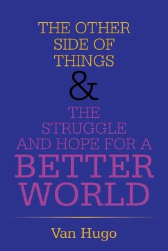 THE OTHER SIDE OF THINGS & THE STRUGGLE AND HOPE FOR A BETTER WORLD - Hugo, van