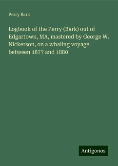 Logbook of the Perry (Bark) out of Edgartown, MA, mastered by George W. Nickerson, on a whaling voyage between 1877 and 1880 - Bark, Perry