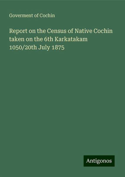 Report on the Census of Native Cochin taken on the 6th Karkatakam 1050/20th July 1875