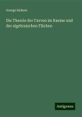 Die Theorie der Curven im Raume und der algebraischen Flächen