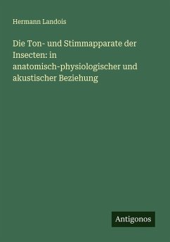 Cover Die Ton- und Stimmapparate der Insecten: in anatomisch-physiologischer und akustischer Beziehung