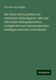 Die Tinne'sche Expedition im westlichen NilQuellgebiet 1863 und 1864 nebst ethnographischen, zoologischen und kartographischen Anhängen und einer Generalkarte