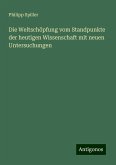 Die Weltschöpfung vom Standpunkte der heutigen Wissenschaft mit neuen Untersuchungen