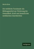 Die weibliche Turnkunst: ein Bildungsmittel zur Förderung der Gesundheit, Kraft und Anmuth des weiblischen Geschlechtes