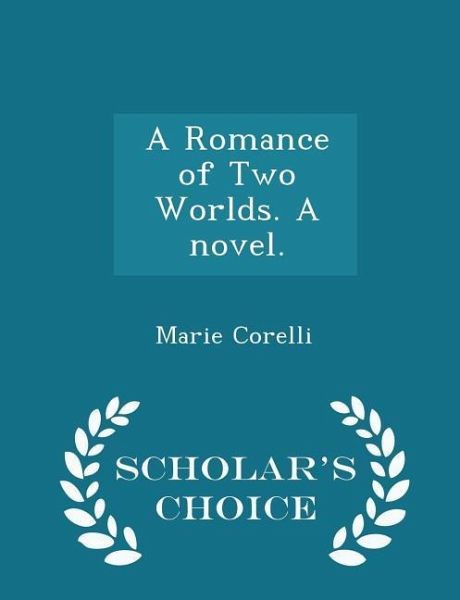 A Romance of Two Worlds. a Novel. - Scholar's Choice Edition