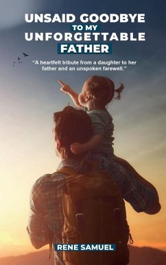 Cover Unsaid Goodbye To My Unforgettable Father