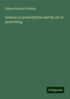 Lessons on prescriptions and the art of prescribing - Griffiths, William Handsel