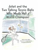 Juliet and the Two Talking Tennis Balls Who Made Her a World Champion! Juliet and the Two Talking Tennis Balls Who Made Her a World Champion!