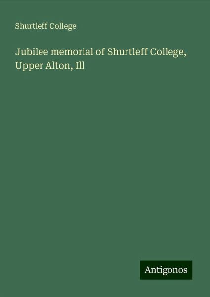Jubilee memorial of Shurtleff College, Upper Alton, Ill