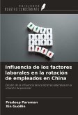 Influencia de los factores laborales en la rotación de empleados en China Influencia de los factores laborales en la rotación de empleados en China