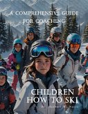 A Comprehensive Guide For Coaching Children How To Ski