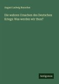 Die wahren Ursachen des Deutschen Kriegs: Was werden wir thun?