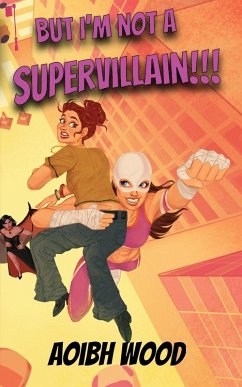 But I'm Not a Supervillain!!! - Wood, Aoibh